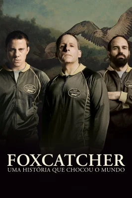 Foxcatcher - Uma História que Chocou o Mundo